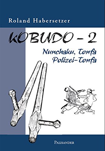 Kobudo, Bd.2: Nunchaku, Tonfa, Polizei-Tonfa